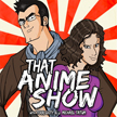 That Anime Show